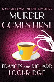 Murder comes first : a Mr. and Mrs. North mystery cover image