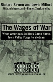 The Wages of War : When America's Soldiers Came Home: From Valley Forge to Vietnam cover image