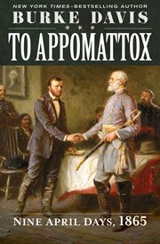 To Appomattox : nine April days, 1865 cover image
