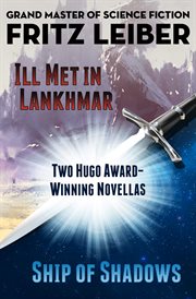 Ill met in Lankhmar ; : and Ship of shadows : two novellas cover image