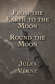 From the Earth to the Moon and Round the Moon cover image