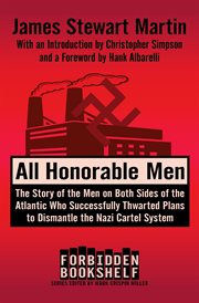 All Honorable Men : the Story of the Men on Both Sides of the Atlantic Who Successfully Thwarted Plans to Dismantle the Nazi Cartel System cover image