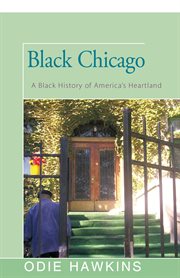 Black chicago: a black history of america's heartland cover image