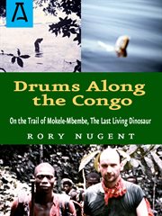 Drums along the Congo: on the trail of Mokele-Mbembe, the last living dinosaur cover image