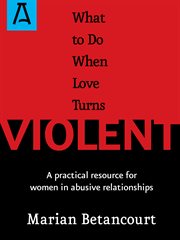What to do when love turns violent: a practical resource for women in abusive relationships cover image