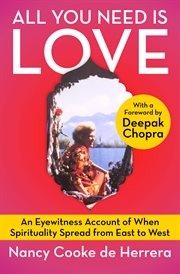 All you need is love : an eyewitness account of when spirituality spread from East to West cover image