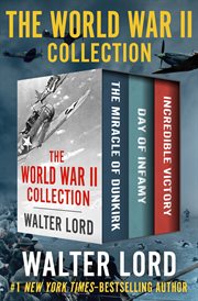 The World War II Collection : the Miracle of Dunkirk, Day of Infamy, and Incredible Victory cover image