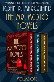 The Mr: Your Turn, Mr. Moto; Thank You, Mr. Moto; and Think Fast, Mr. Moto. Moto Novels, Mr. Moto; Thank You, Mr. Moto; and Think Fast, Mr. Moto cover image