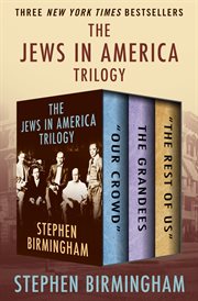 The Jews in America trilogy : Our crowd, the Grandees, and the rest of us cover image