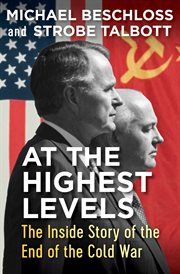 At the highest levels : the inside story of the end of the cold war cover image