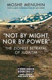 "not by might, nor by power". The Zionist Betrayal Of Judaism cover image