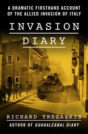Invasion Diary : a Dramatic Firsthand Account of the Allied Invasion of Italy cover image