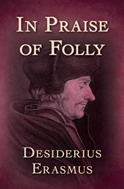 Erasmus in praise of folly: from the Latin into English, and illustrated with above fifty curious cuts cover image