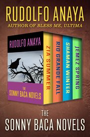 The sonny baca novels. Zia Summer, Rio Grande Fall, Shaman Winter, and Jemez Spring cover image