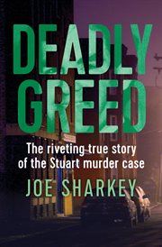 DEADLY GREED : the riveting true story of the stuart murder case, which rocked boston and shocked the nation cover image