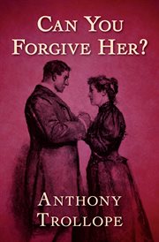Can you forgive her?: a Palliser novel cover image