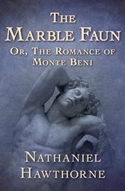 The Marble Faun: Or the Romance of Monte Beni cover image