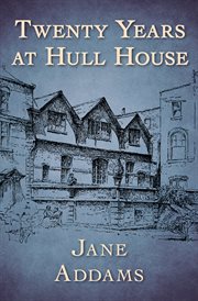 Twenty Years at Hull House cover image