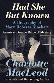 Had She But Known : a Biography of Mary Roberts Rinehart cover image