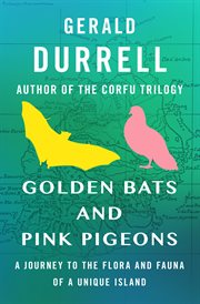 GOLDEN BATS AND PINK PIGEONS : a journey to the flora and fauna of a unique island cover image