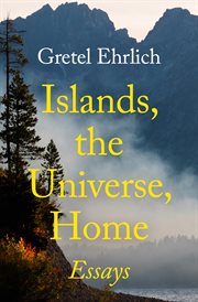 ISLANDS, THE UNIVERSE, HOME: essays cover image