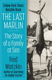 The last marlin: the story of a family at sea cover image
