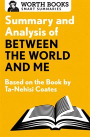 Summary and analysis of between the world and me. Based on the Book by Ta-Nehisi Coates cover image