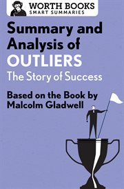 Summary and analysis of outliers: the story of success. Based On The Book By Malcolm Gladwell cover image