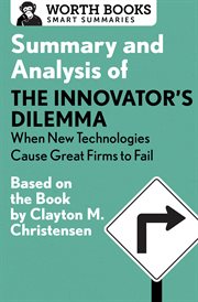 Summary and of the innovator's dilemma: when new technologies cause great firms to fail cover image