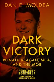Dark Victory : Ronald Reagan, MCA, and the Mob cover image