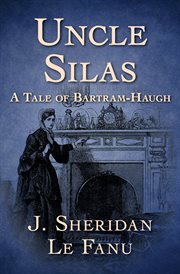 UNCLE SILAS : a tale of bartram-haugh cover image