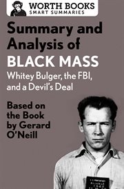 Summary and analysis of black mass: whitey bulger, the fbi, and a devil's deal. Based on the Book by Dick Lehr and Gerard O'Neill cover image