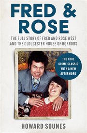 Fred & Rose: The Full Story of Fred and Rose West and the Gloucester House of Horrors cover image