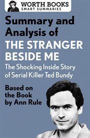Summary and analysis of the stranger beside me: the shocking inside story of serial killer ted bundy. Based on the Book by Ann Rule cover image