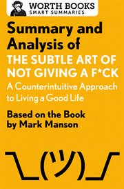 Summary and analysis of the subtle art of not giving a f*ck: a counterintuitive approach to livin.... Based on the Book by Mark Manson cover image