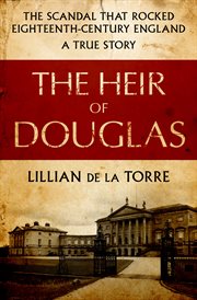 The heir of Douglas; : being a new solution to the old mystery of the Douglas cause, a notorious 18th century scandal over the disputed birthright of Archie Douglas, heir, or impostor? To which is added, the secret history of Andrew Stuart and his detecti cover image