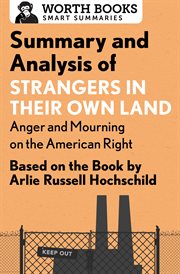 Summary and analysis of strangers in their own land: anger and mourning on the american right. Based on the Book by Arlie Russell Hochschild cover image