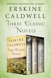 Tobacco road, God's little acre, and Place called Estherville : three classic novels cover image