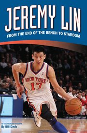 Jeremy Lin: from the end of the bench to stardom : an unauthorized biography cover image