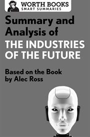 Summary and analysis of the industries of the future. Based on the Book by Alec Ross cover image