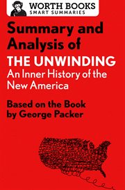 Summary and analysis of the unwinding: an inner history of the new america. Based on the Book by George Packer cover image
