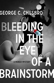 MONGO MYSTERIES : bleeding in the eye of a brainstorm cover image