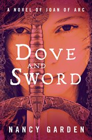 Dove and sword : a novel of Joan of Arc cover image