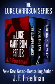 LUKE GARRISON SERIES : the disappearance, above the law, and a killing in the valley cover image