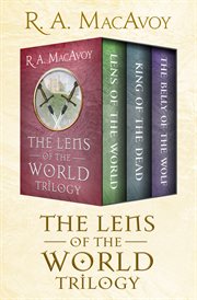 Lens of the world trilogy : Lens of the world ; King of the dead ; and The belly of the wolf cover image