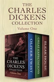 The charles dickens collection volume one. Oliver Twist, Great Expectations, and Bleak House cover image