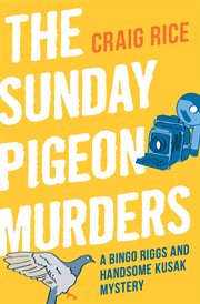 BINGO RIGGS AND HANDSOME KUSAK MYSTERIES : the sunday pigeon murders cover image