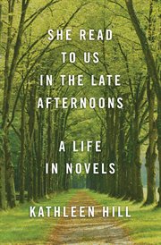 She Read to Us in the Late Afternoons : A Life in Novels cover image