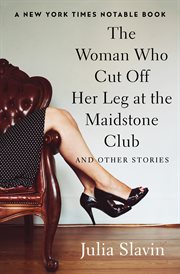 Woman Who Cut Off Her Leg at the Maidstone Club cover image