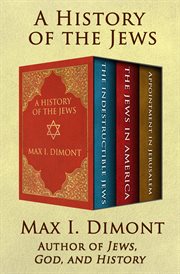 A History of the Jews: The Indestructible Jews, The Jews in America, and Appointment in Jerusalem cover image